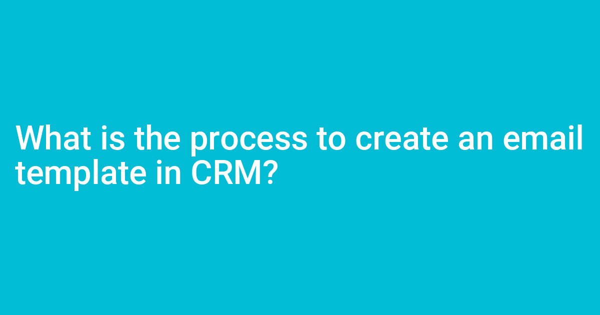 What is the process to create an email template in CRM?